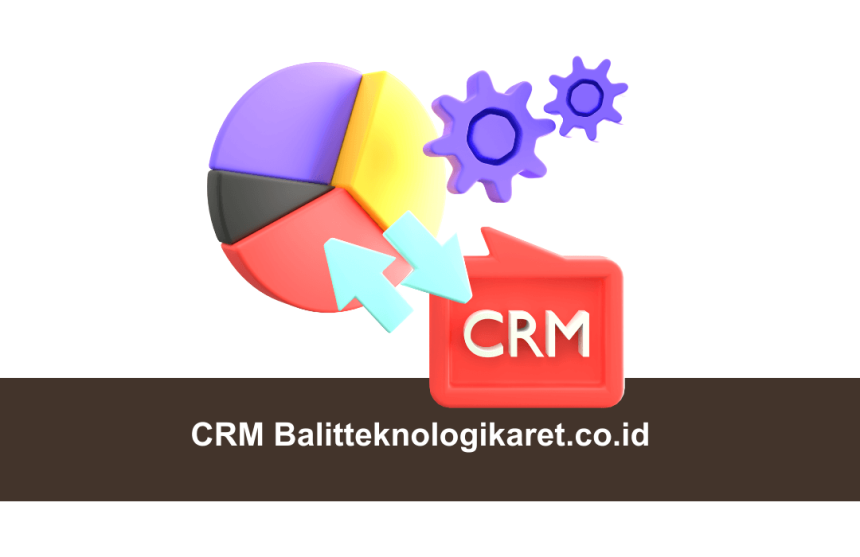 CRM Balitteknologikaret.co.id guide